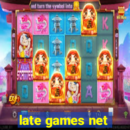 late games net